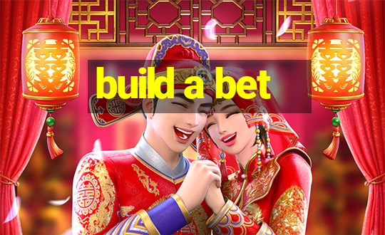 build a bet