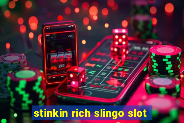 stinkin rich slingo slot