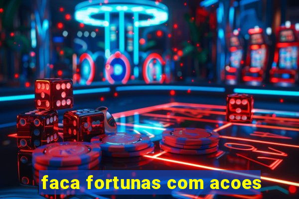 faca fortunas com acoes