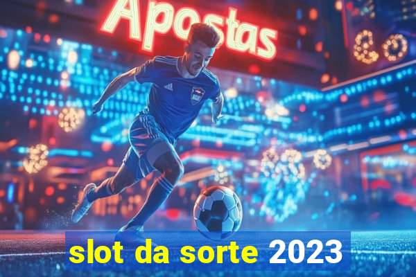 slot da sorte 2023