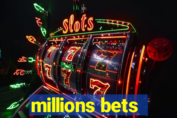 millions bets