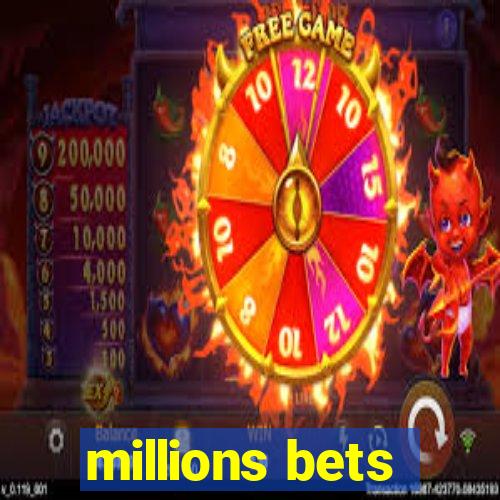 millions bets