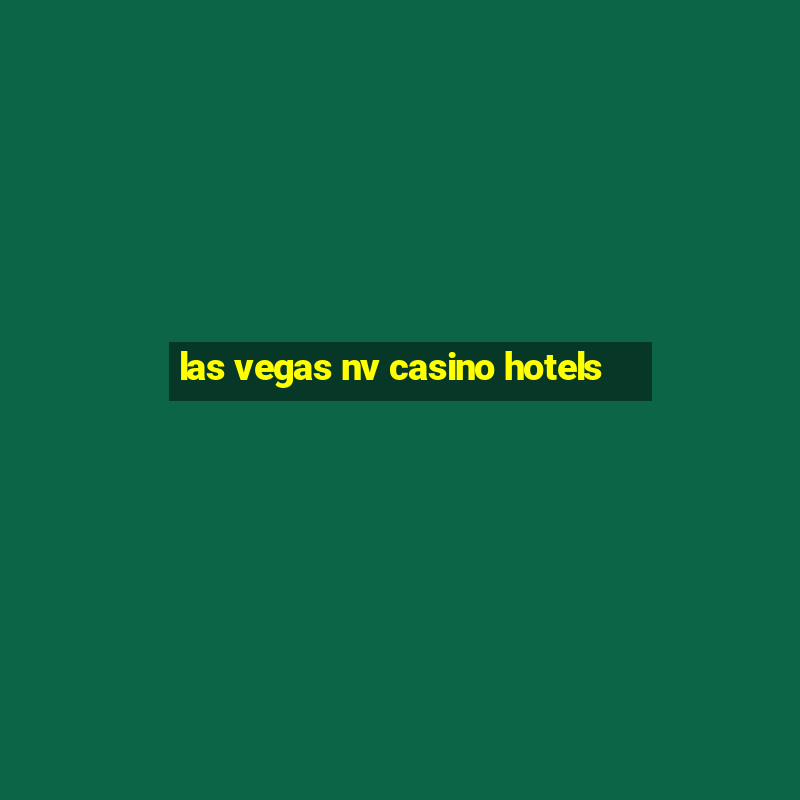 las vegas nv casino hotels