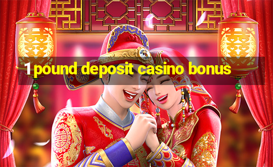 1 pound deposit casino bonus