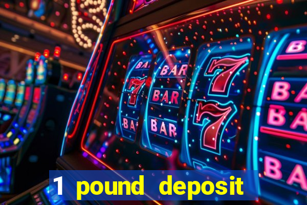 1 pound deposit casino bonus