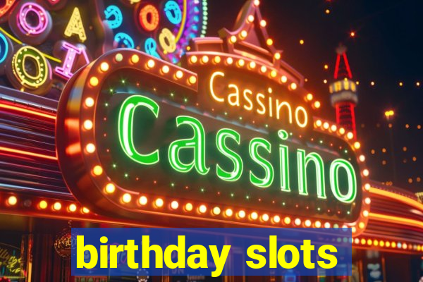 birthday slots