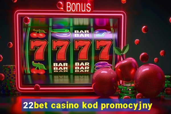 22bet casino kod promocyjny