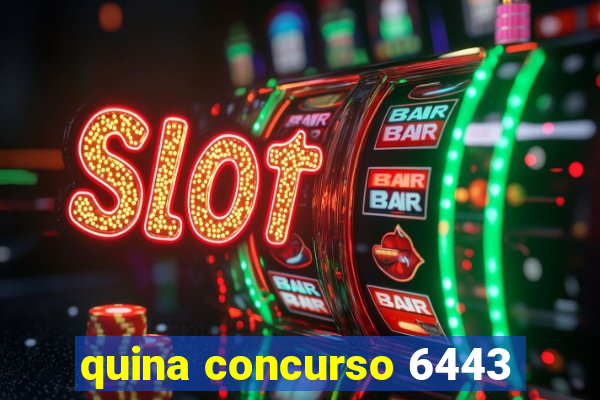 quina concurso 6443