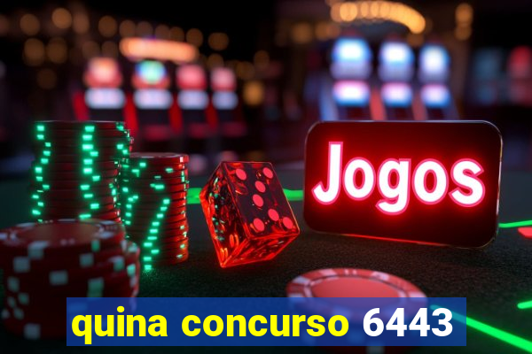 quina concurso 6443