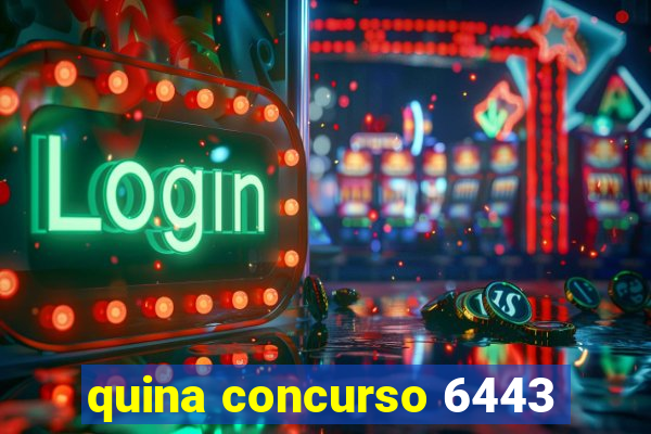 quina concurso 6443