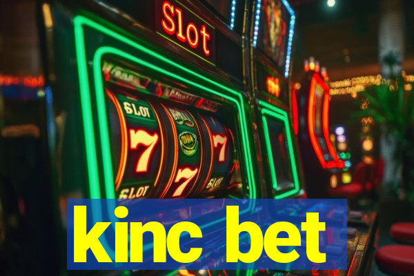 kinc bet