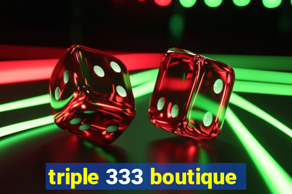 triple 333 boutique