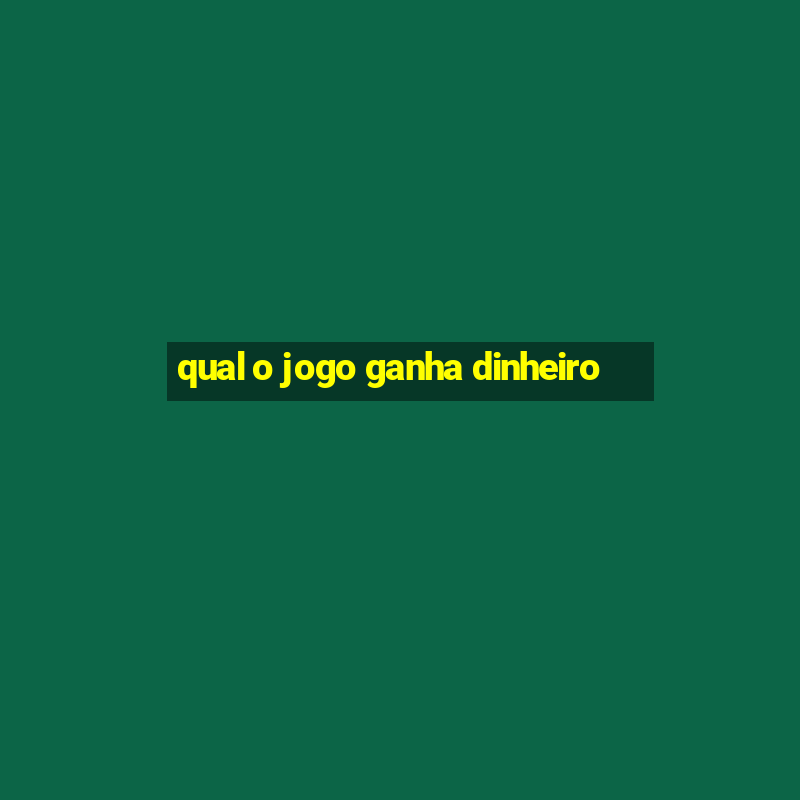 qual o jogo ganha dinheiro