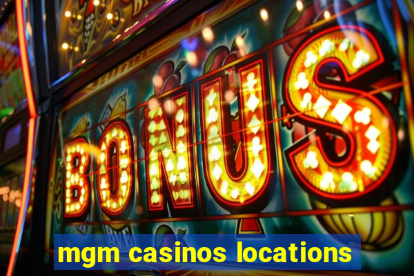 mgm casinos locations