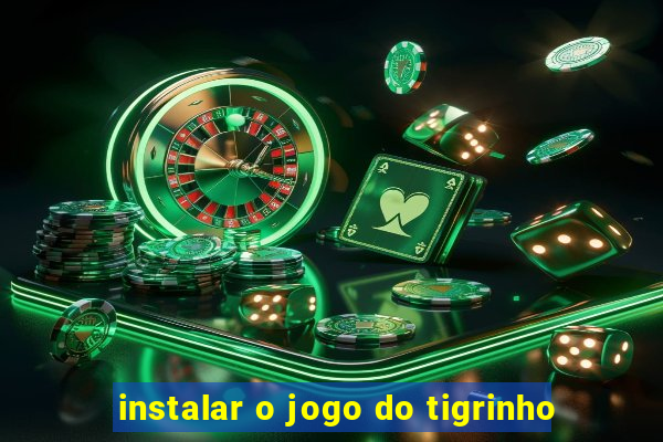 instalar o jogo do tigrinho