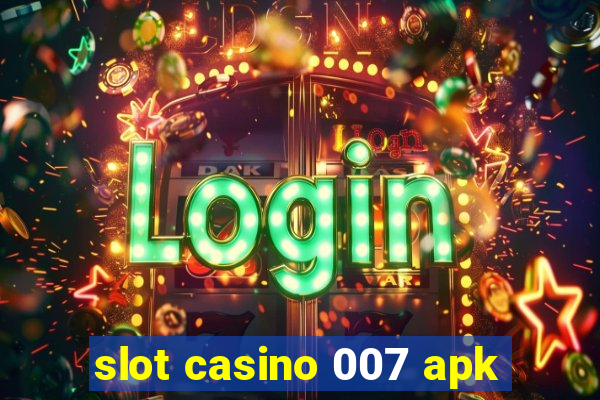 slot casino 007 apk