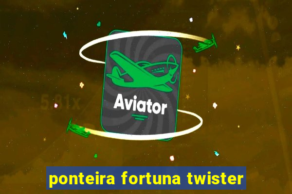 ponteira fortuna twister