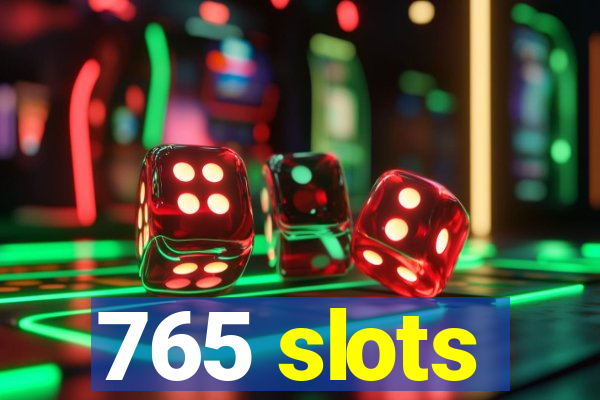 765 slots