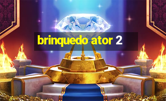 brinquedo ator 2