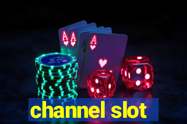 channel slot