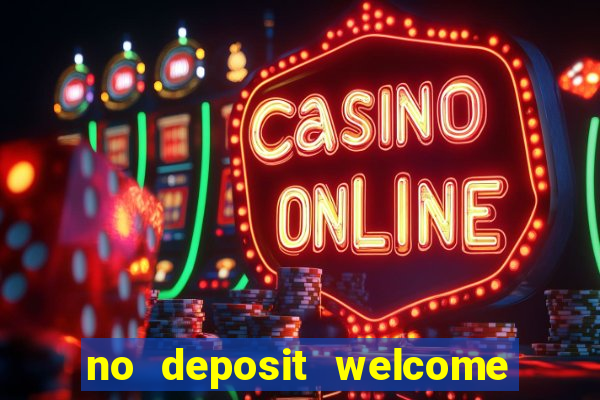 no deposit welcome bonus casinos