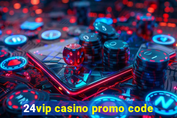 24vip casino promo code