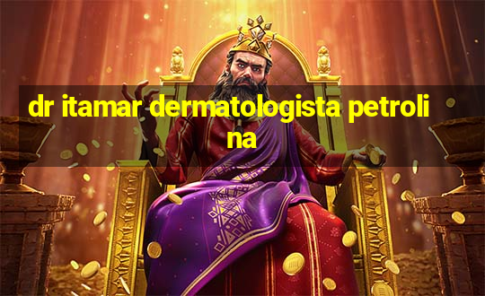 dr itamar dermatologista petrolina