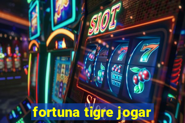 fortuna tigre jogar