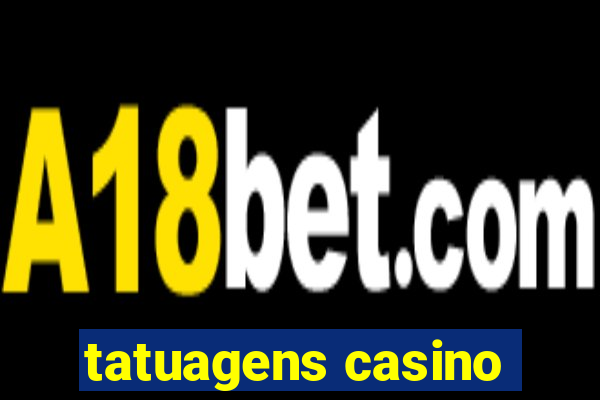 tatuagens casino