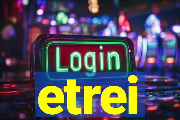 etrei