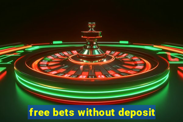 free bets without deposit