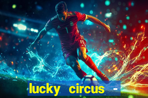 lucky circus - casino slots