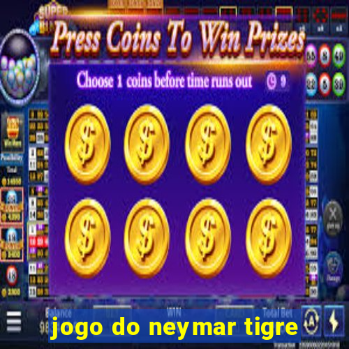 jogo do neymar tigre