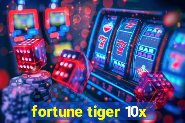 fortune tiger 10x