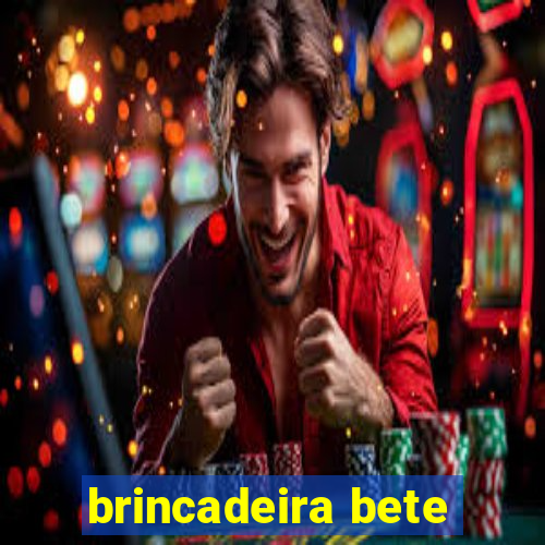 brincadeira bete