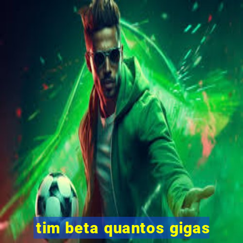 tim beta quantos gigas