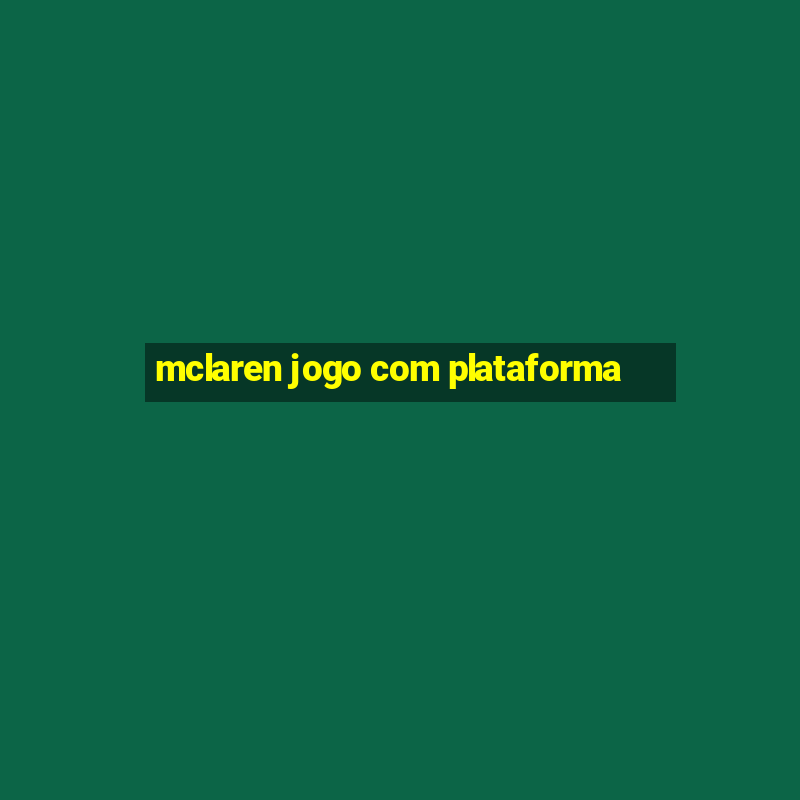 mclaren jogo com plataforma