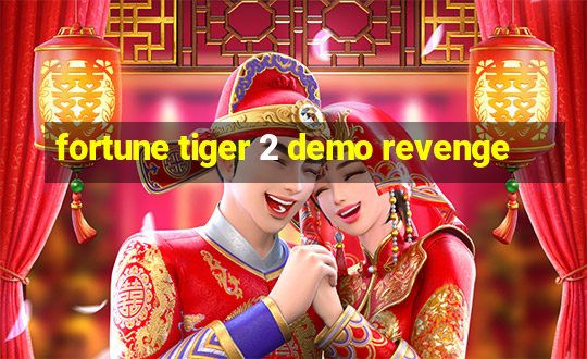 fortune tiger 2 demo revenge