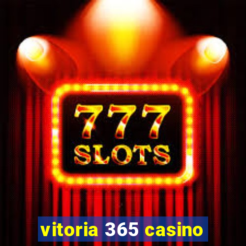 vitoria 365 casino