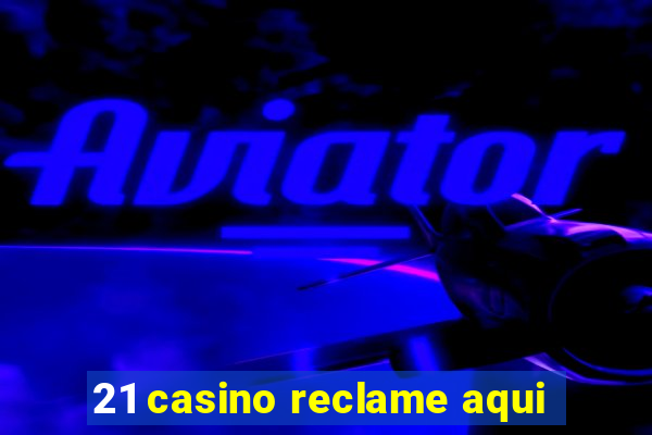 21 casino reclame aqui