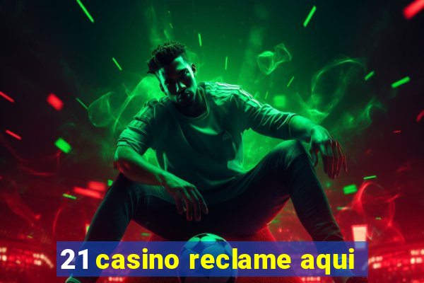 21 casino reclame aqui