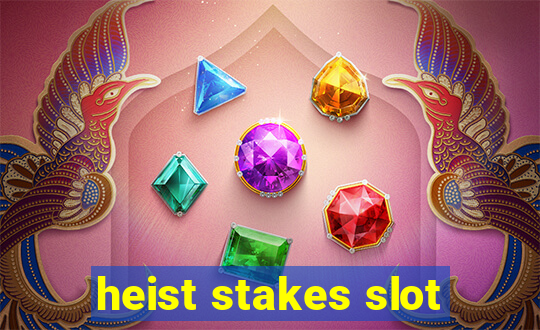 heist stakes slot