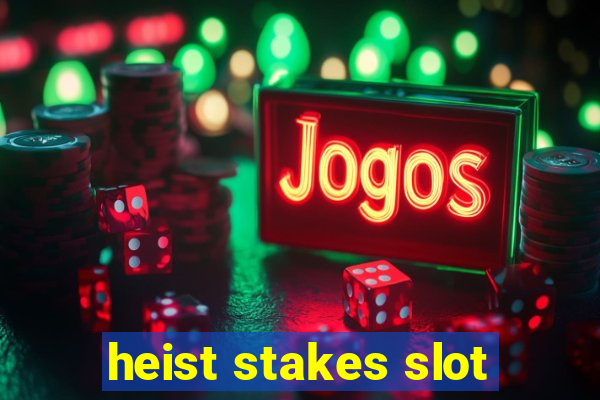 heist stakes slot