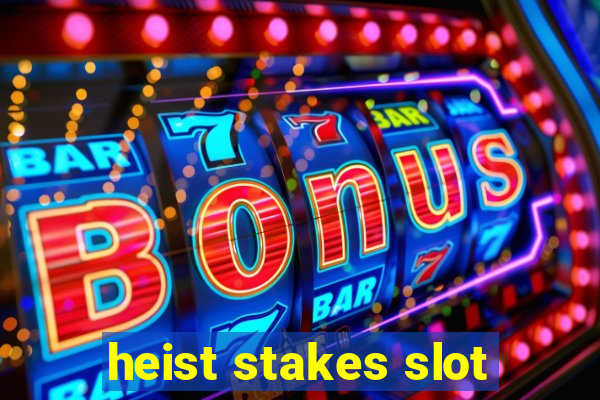 heist stakes slot