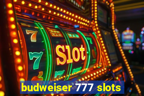 budweiser 777 slots