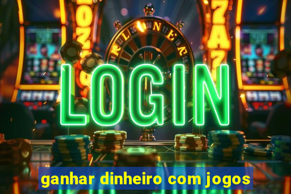 ganhar dinheiro com jogos