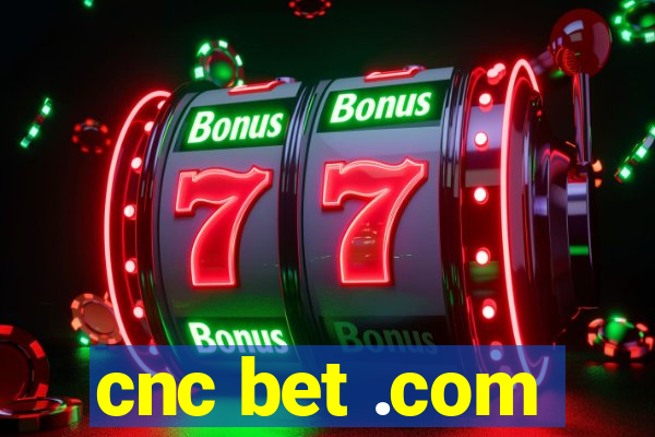 cnc bet .com