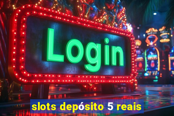 slots depósito 5 reais