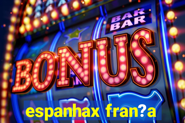 espanhax fran?a