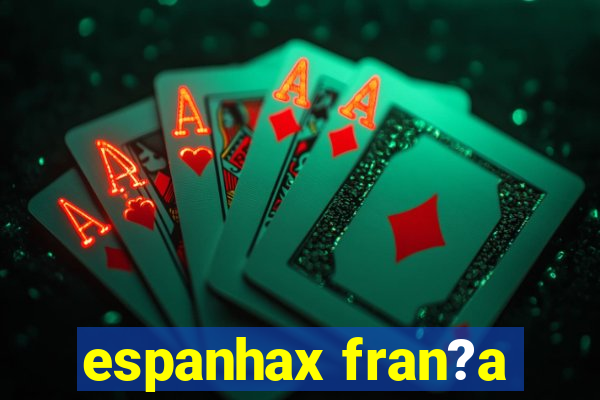 espanhax fran?a